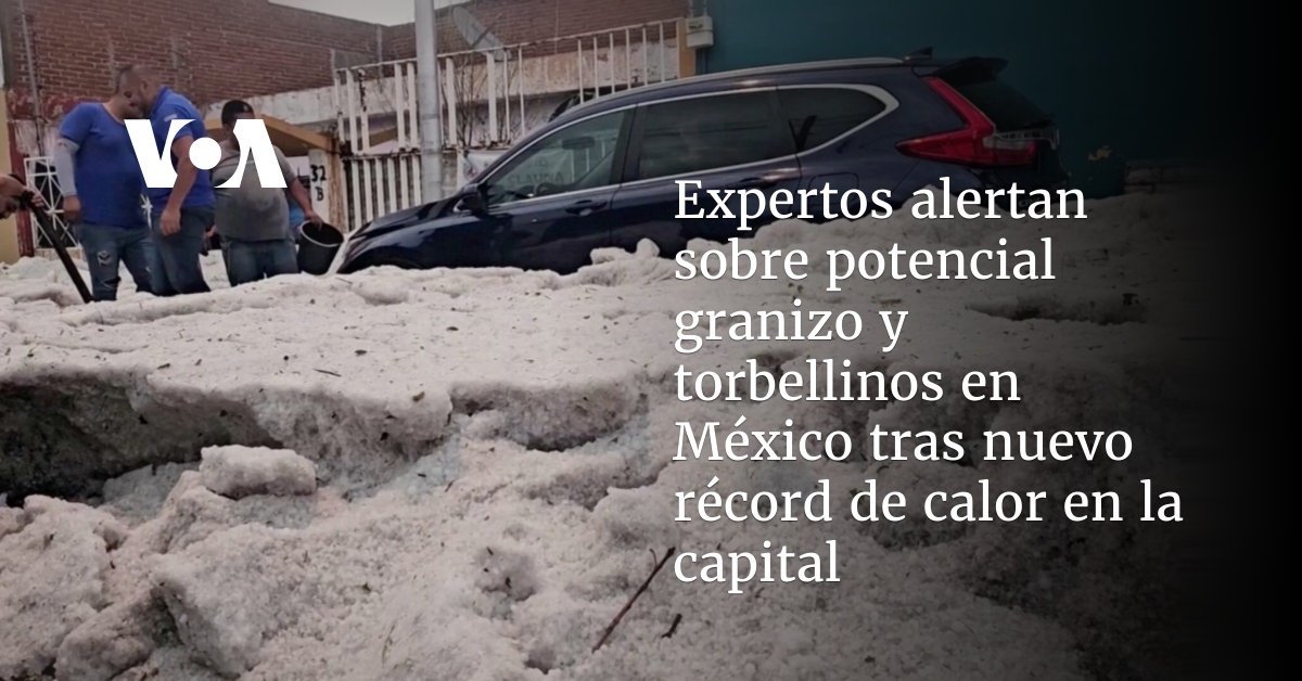 Expertos alertan sobre la posibilidad de granizo y tornados en México después de que se registrara un nuevo récord de calor en la capital.