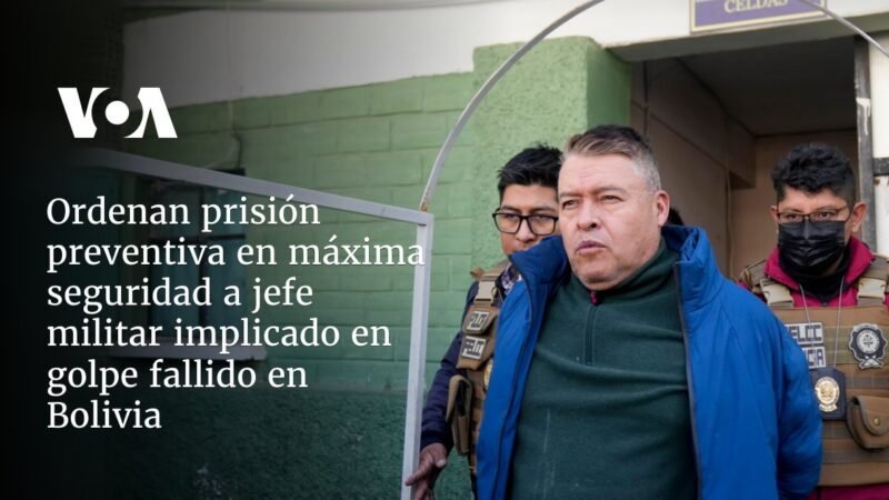 Líder militar involucrado en golpe de Estado en Bolivia recibe prisión preventiva de máxima seguridad