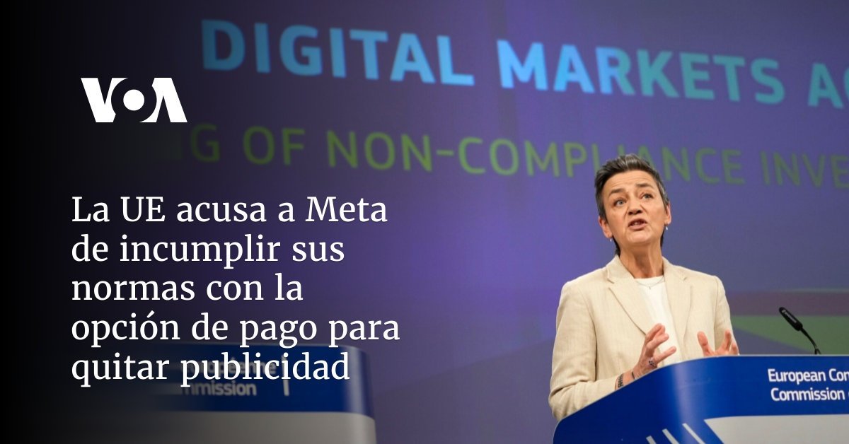 La UE acusa a Meta de infringir normas por opción de pagar por retirar publicidad.