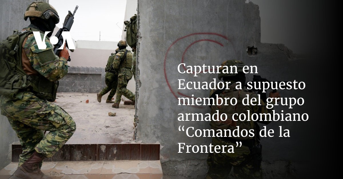 Detienen en Ecuador a miembro de «Comandos de la Frontera» colombiano