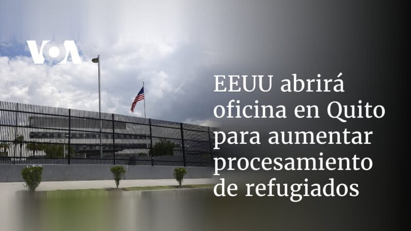 Estados Unidos abrirá oficina en Quito para procesar más refugiados