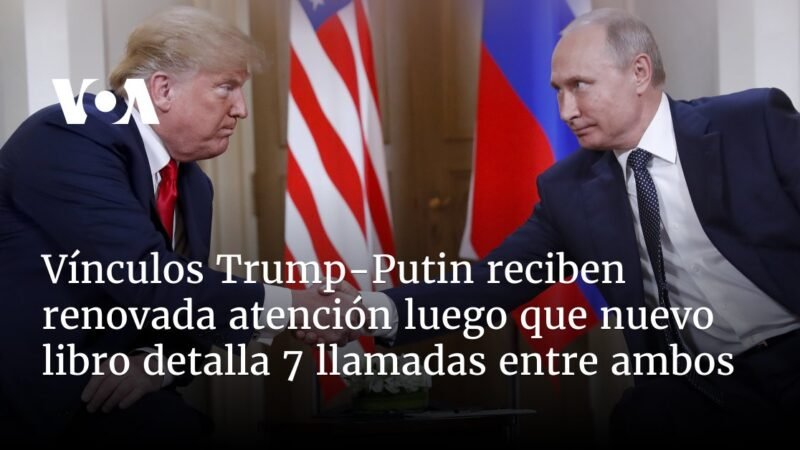 Lazos entre Trump y Putin: 7 llamadas reveladas en nuevos libros