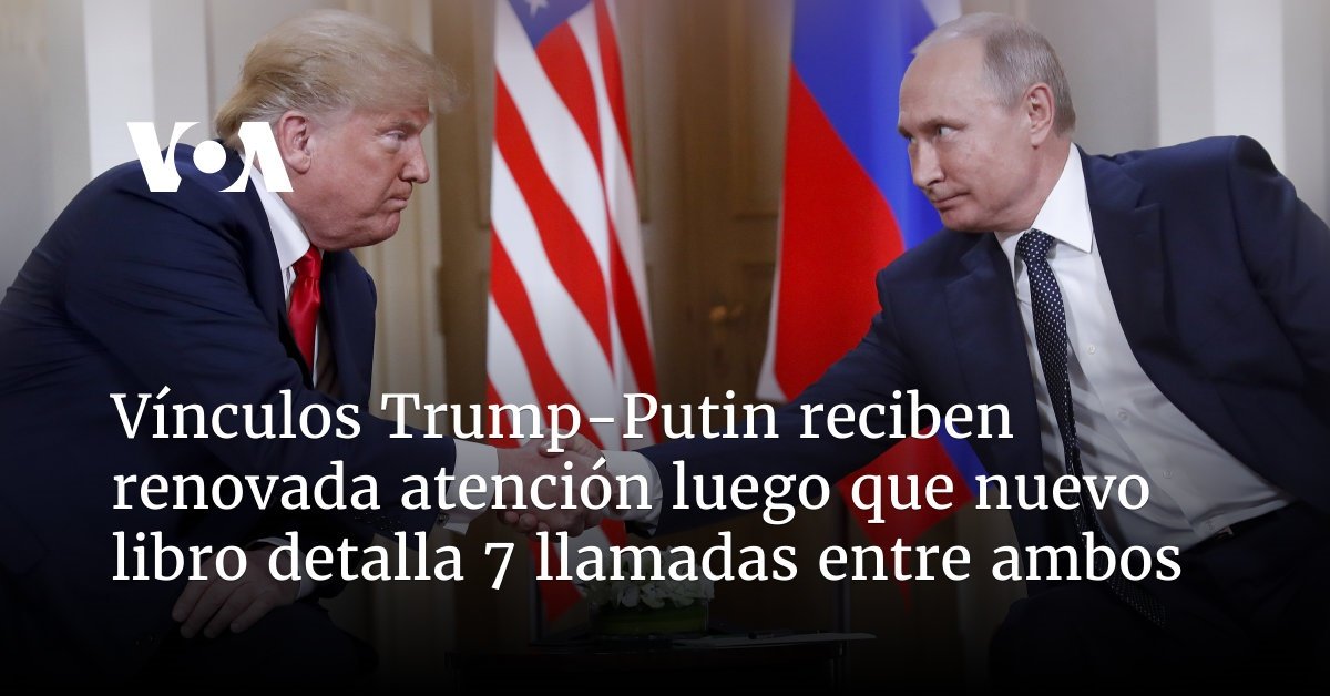 Lazos entre Trump y Putin: 7 llamadas reveladas en nuevos libros