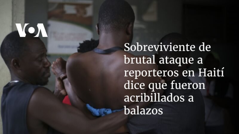 Sobreviviente del brutal ataque a periodistas en Haití revela que fueron acribillados a balazos