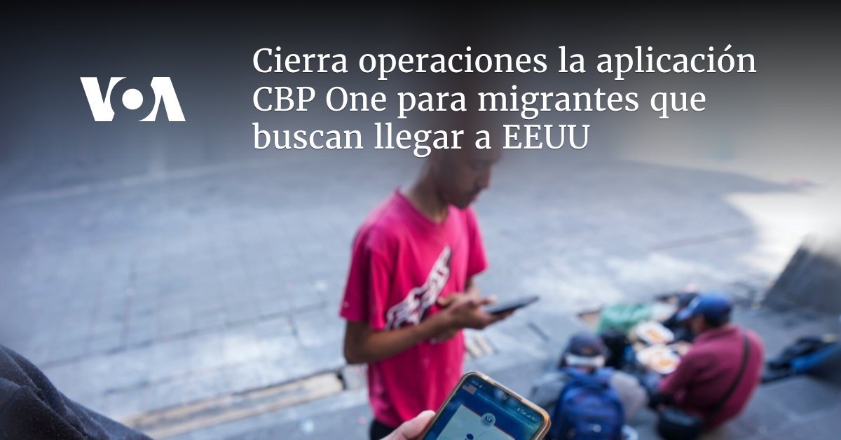 CBP One cierra puertas a migrantes hacia EE.UU.